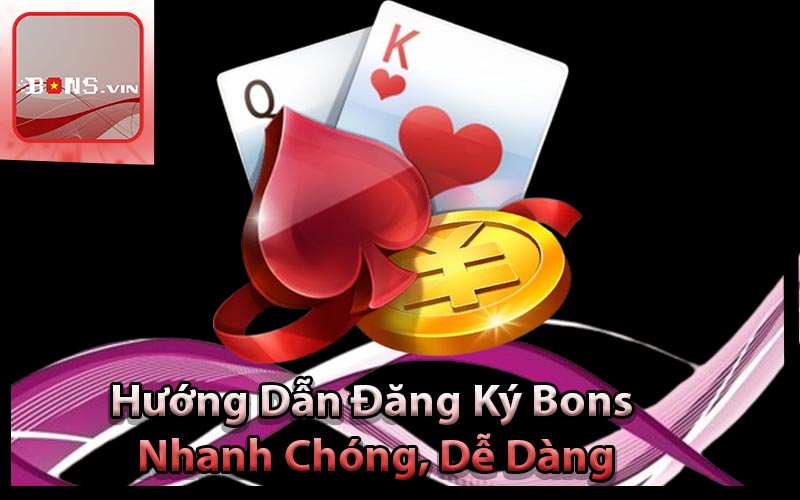 Hướng Dẫn Đăng Ký Bons Nhanh Chóng, Dễ Dàng