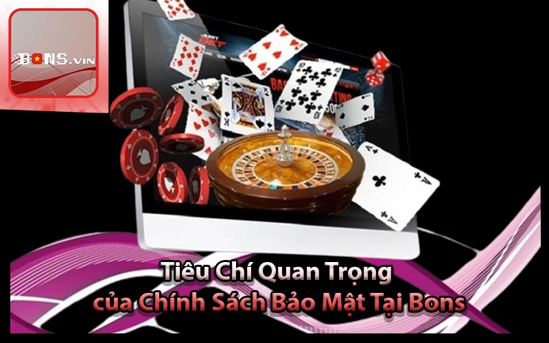 Tiêu Chí Quan Trọng của Chính Sách Bảo Mật Tại Bons